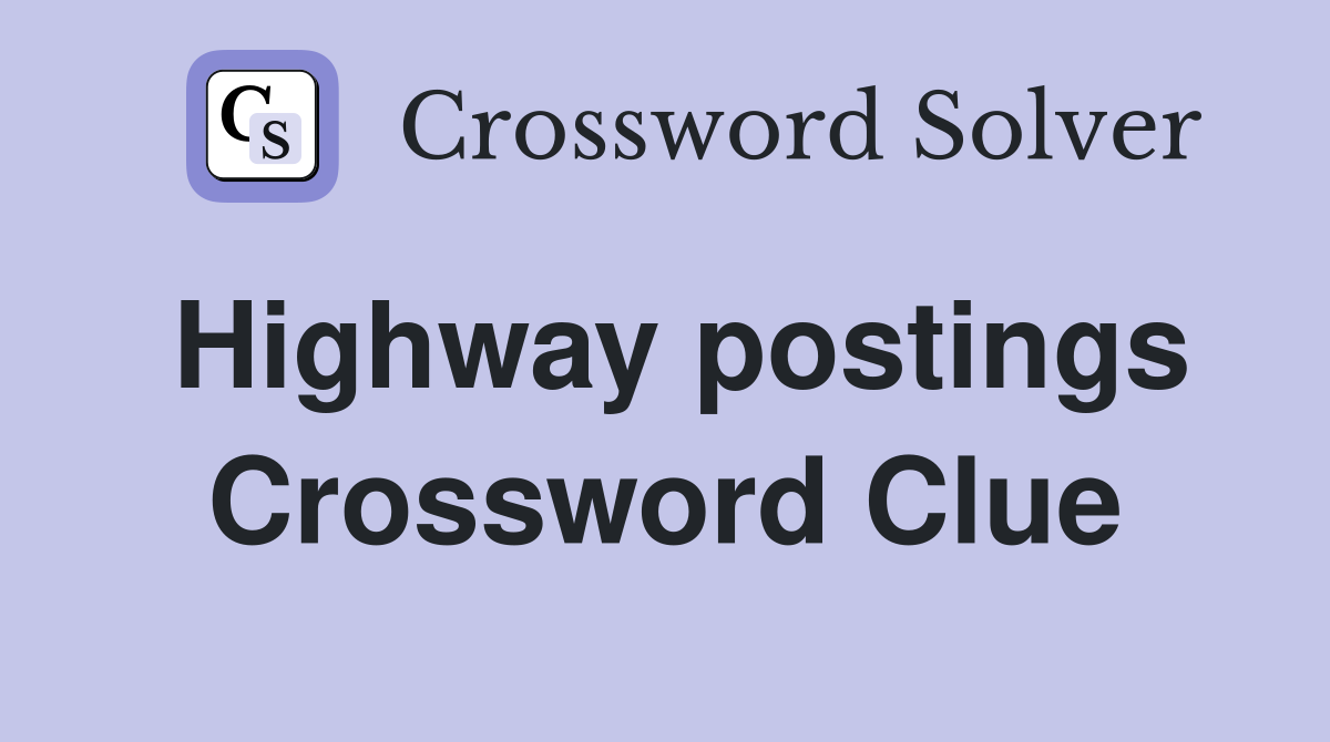 Highway postings Crossword Clue