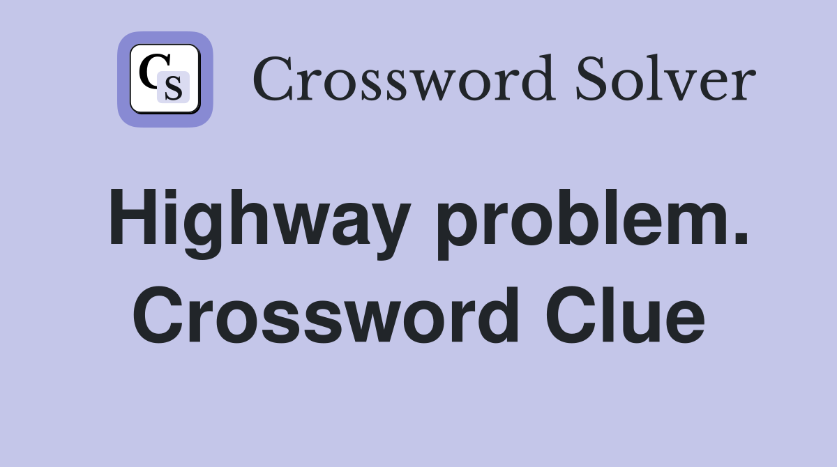 Highway problem. Crossword Clue