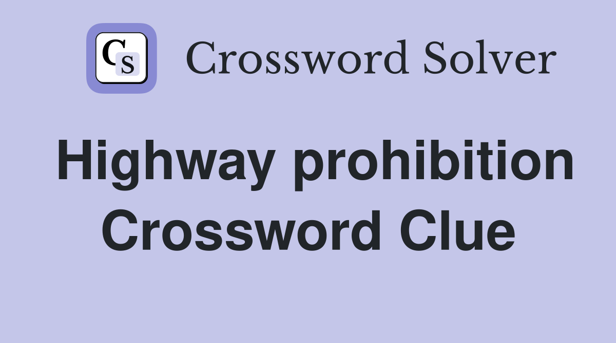 Highway prohibition Crossword Clue