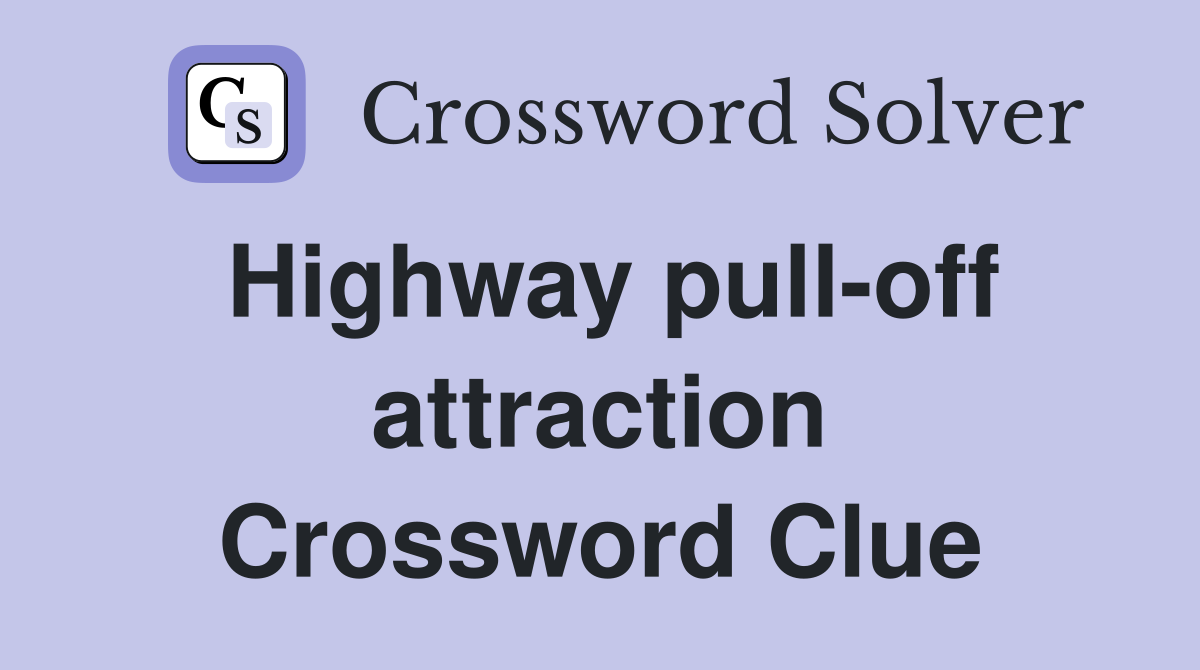 Highway pull-off attraction Crossword Clue