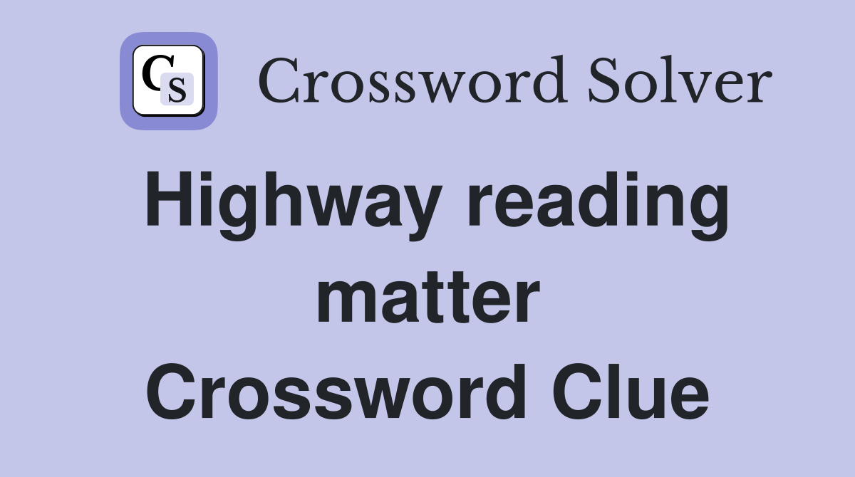 Highway reading matter Crossword Clue