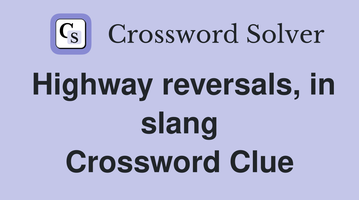 Highway reversals, in slang Crossword Clue