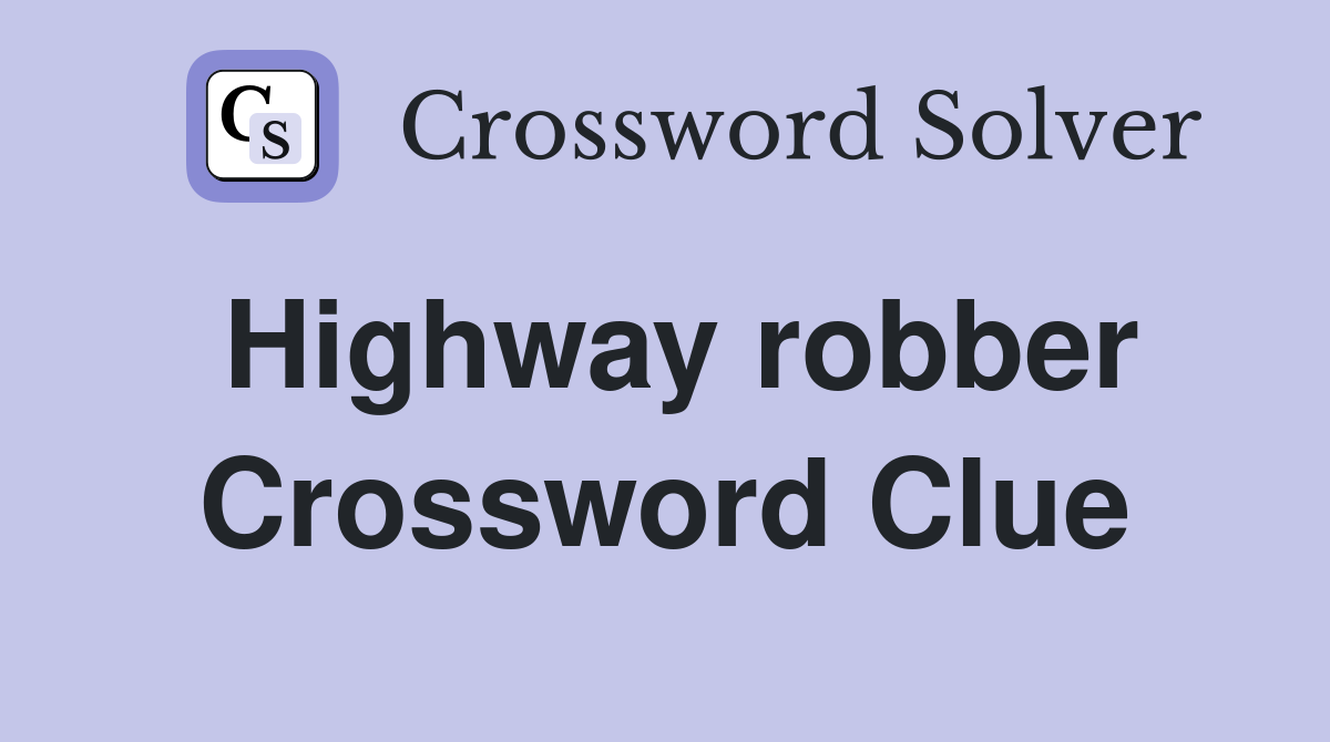 Highway robber Crossword Clue