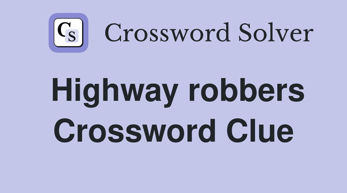 Highway robbers Crossword Clue