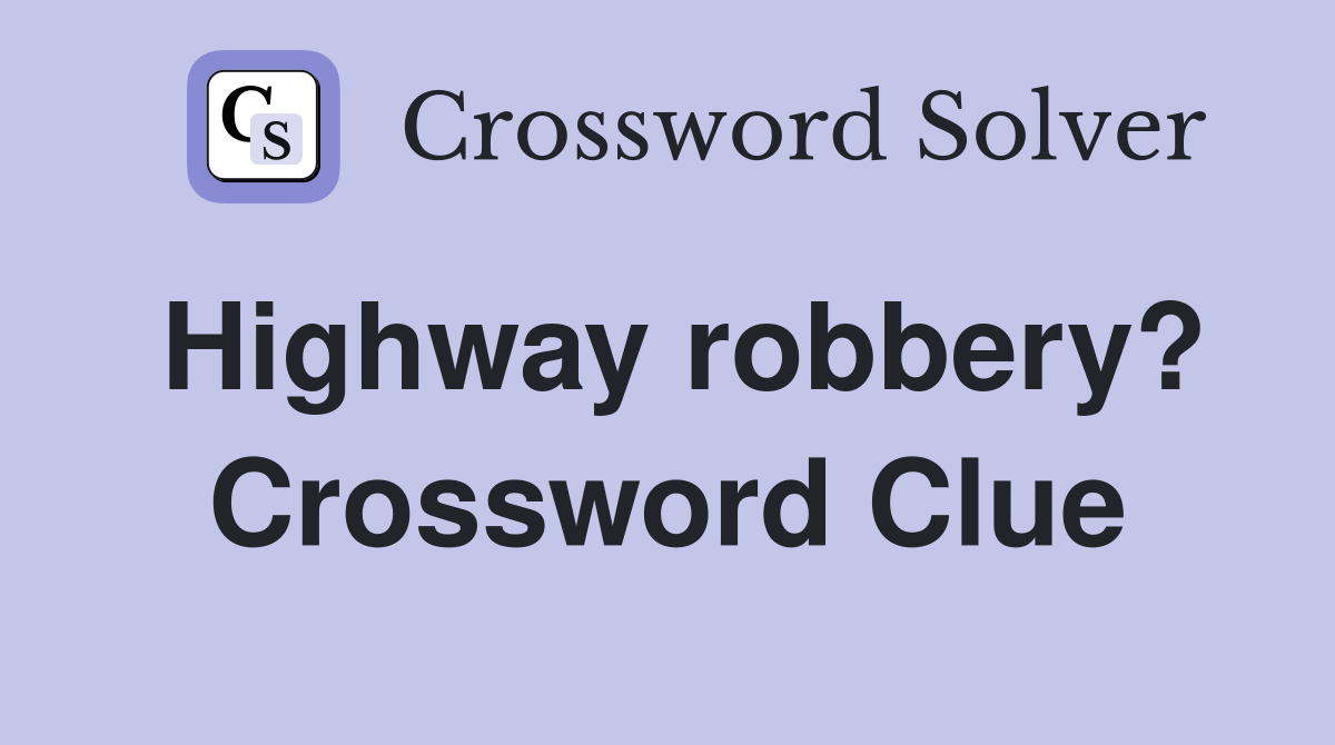 Highway robbery? Crossword Clue