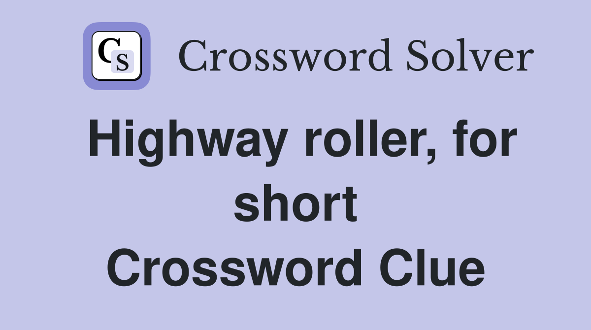 Highway roller, for short Crossword Clue