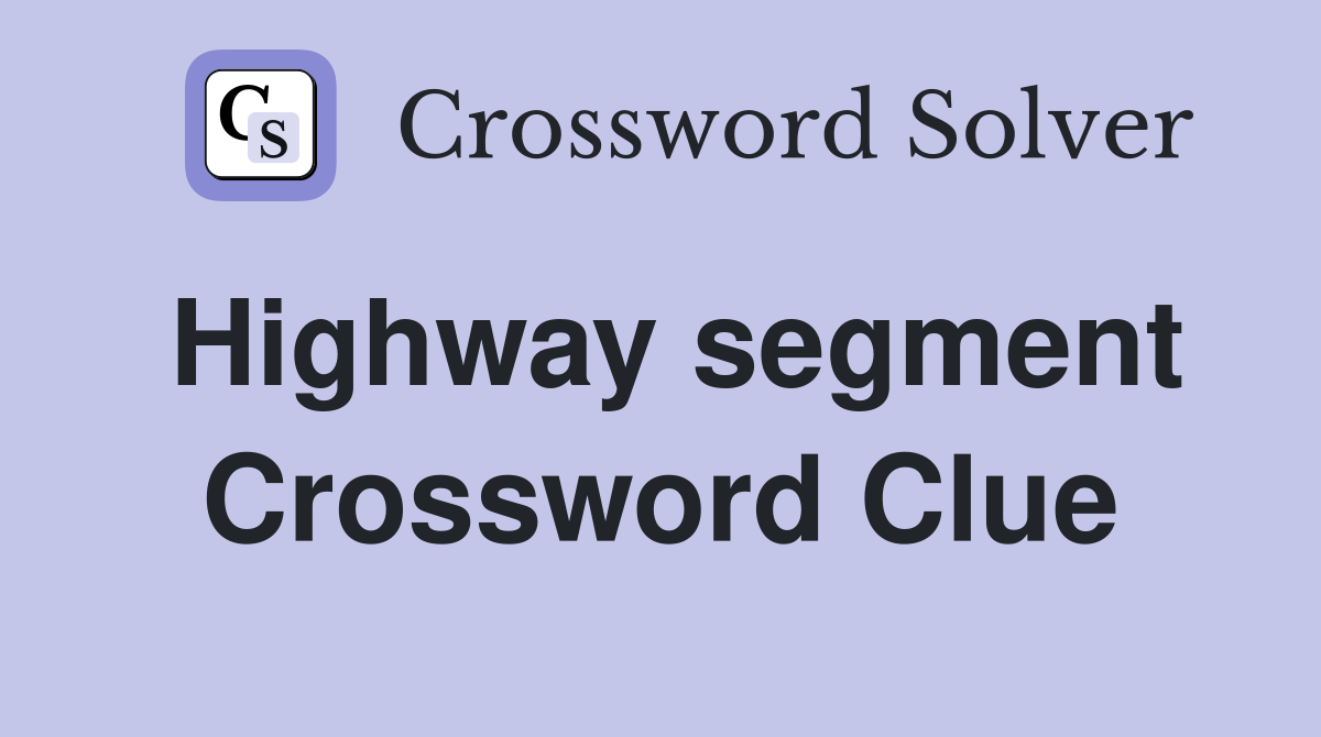 Highway segment Crossword Clue