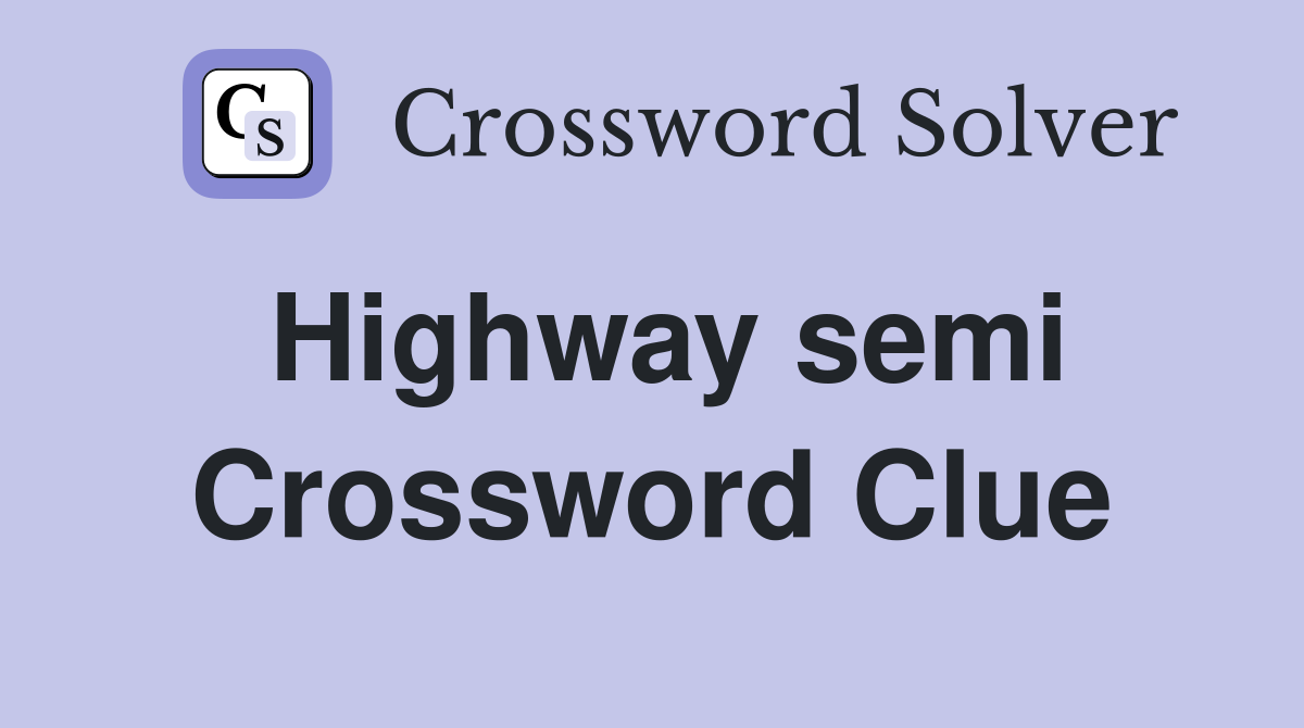 Highway semi Crossword Clue