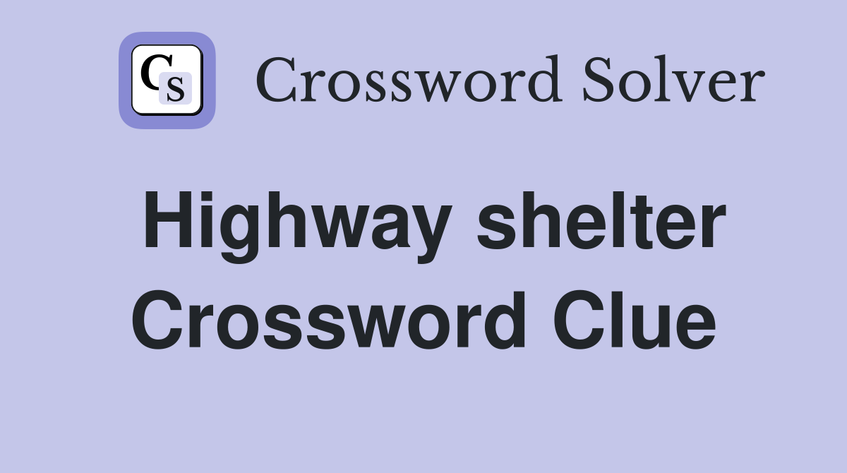 Highway shelter Crossword Clue
