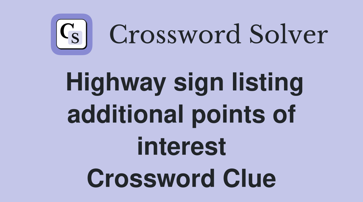 Highway sign listing additional points of interest Crossword Clue