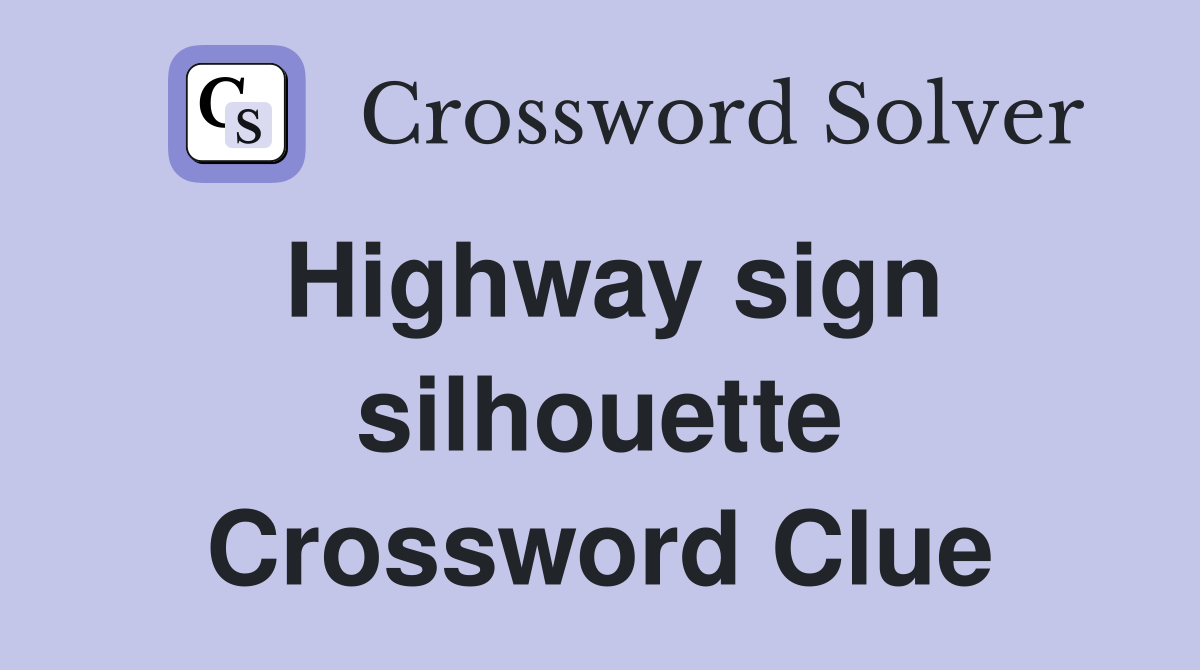 Highway sign silhouette Crossword Clue
