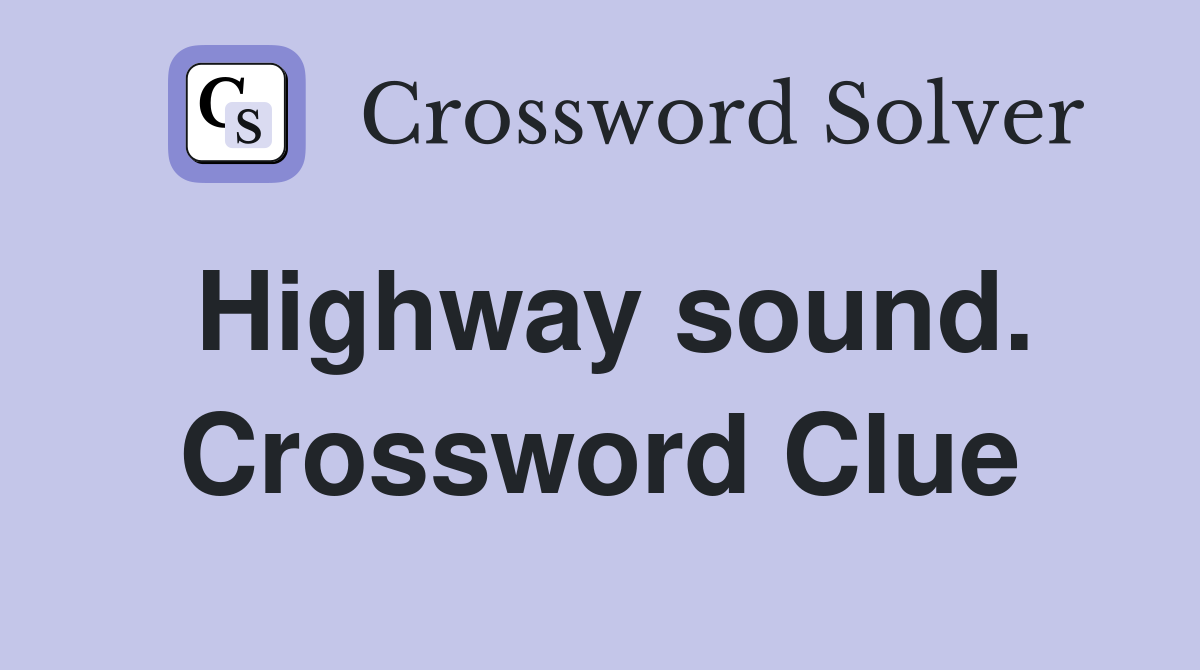 Highway sound. Crossword Clue