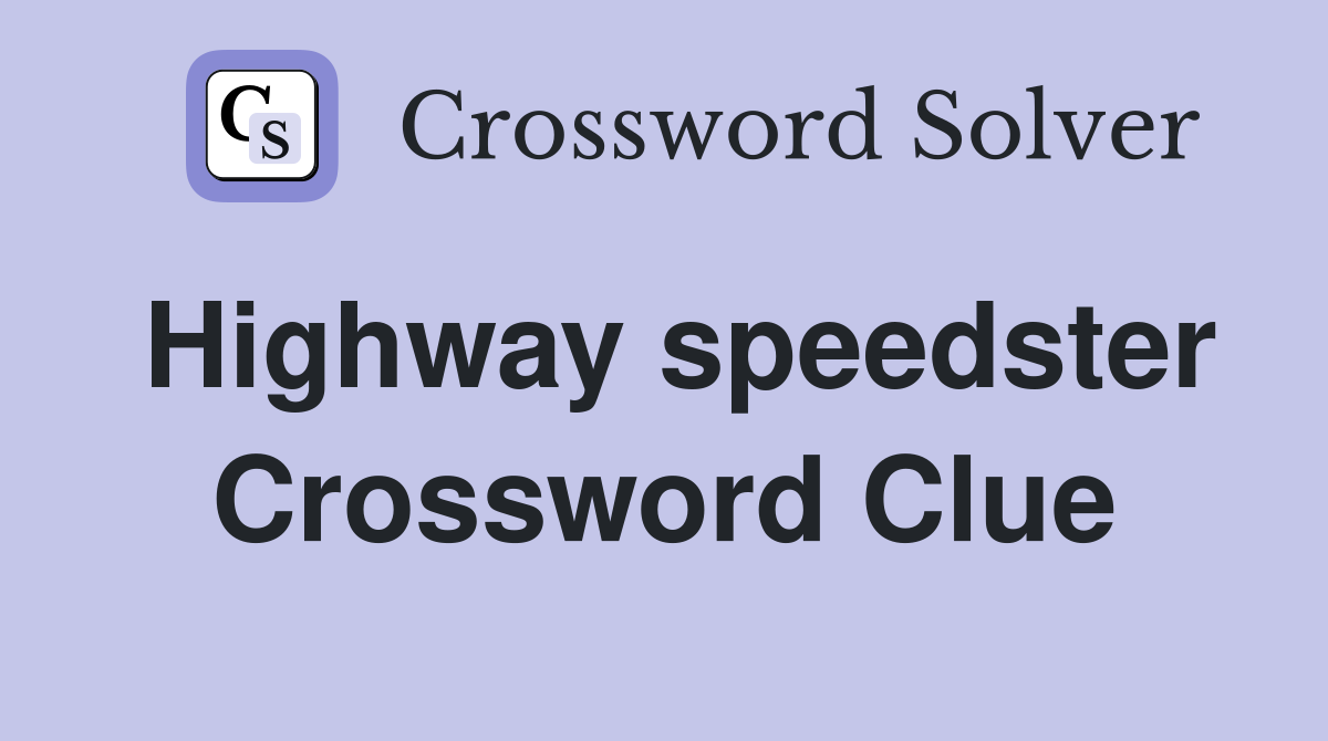 Highway speedster Crossword Clue