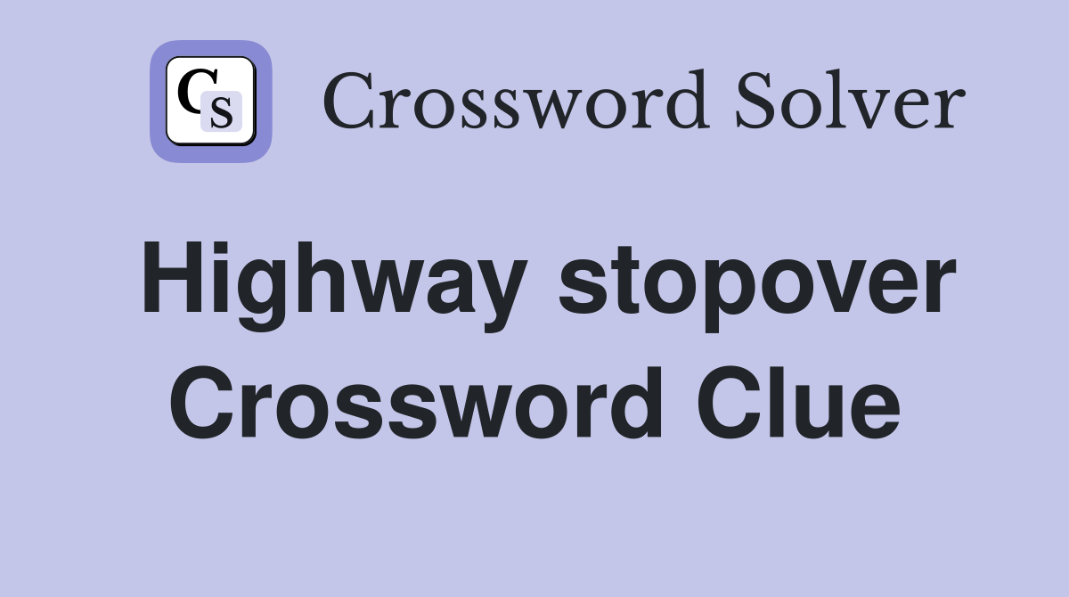 Highway stopover Crossword Clue