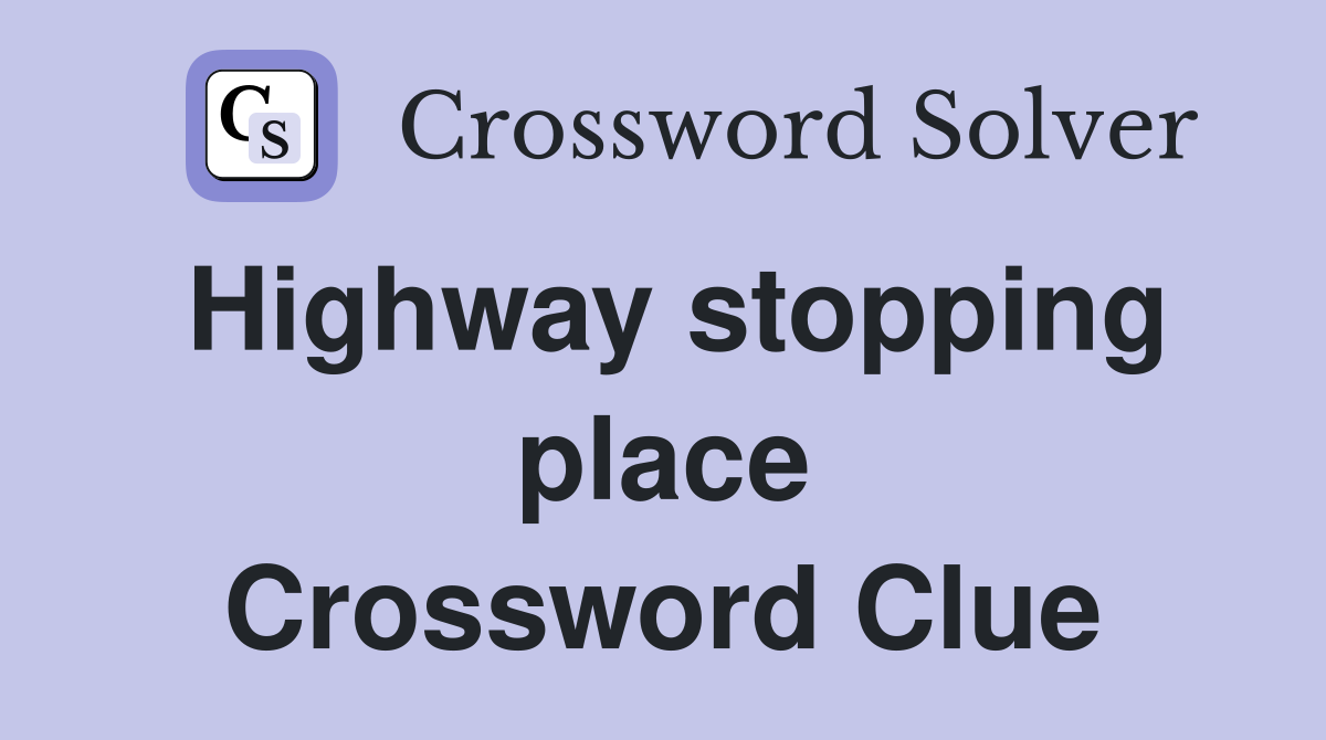 Highway stopping place Crossword Clue
