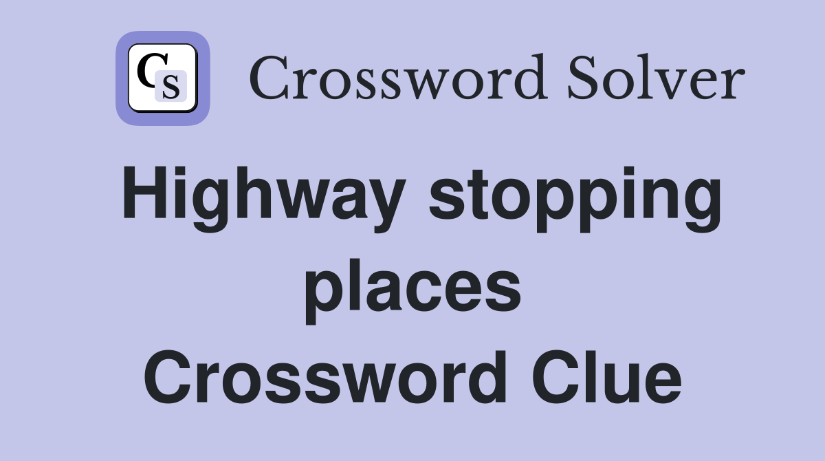 Highway stopping places Crossword Clue