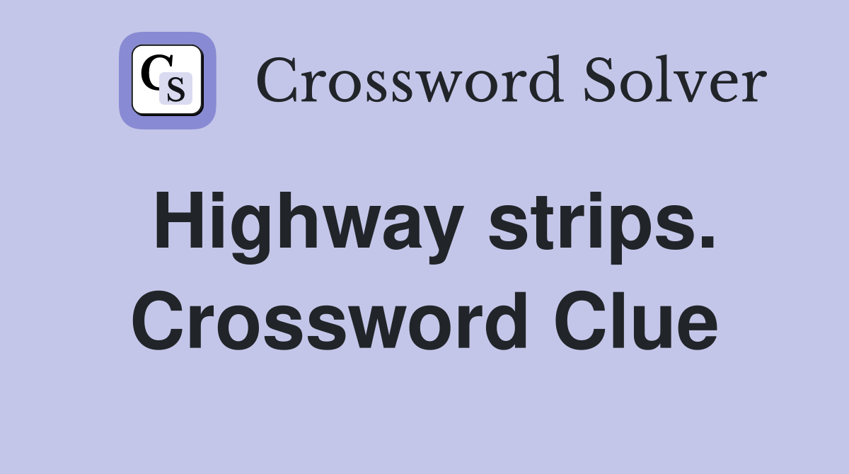 Highway strips. Crossword Clue