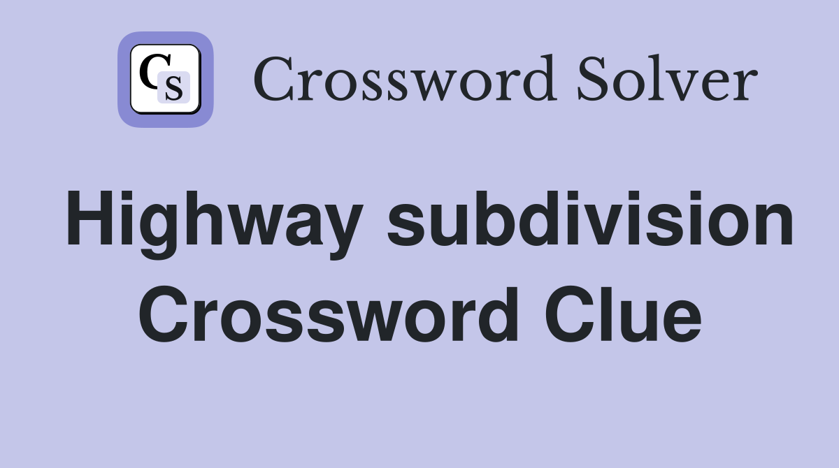 Highway subdivision Crossword Clue
