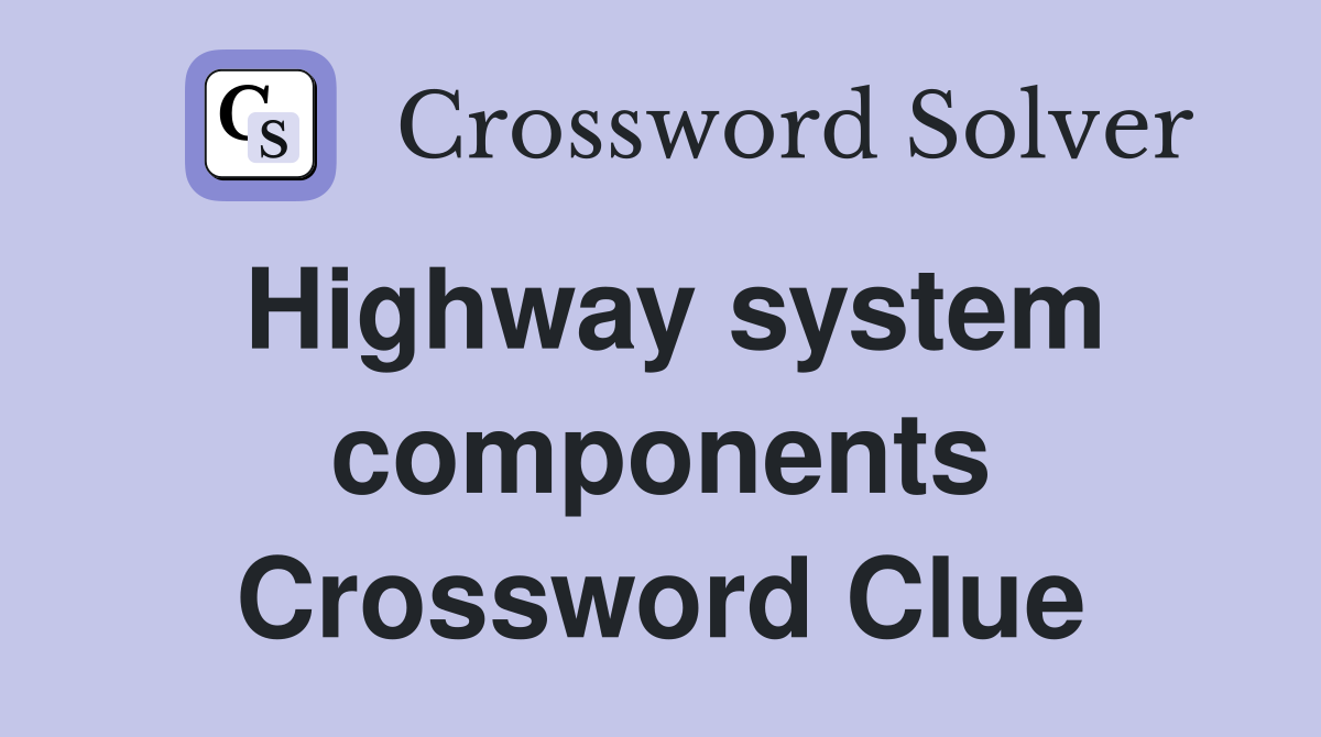 Highway system components Crossword Clue