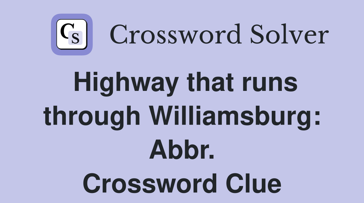 Highway that runs through Williamsburg: Abbr. Crossword Clue
