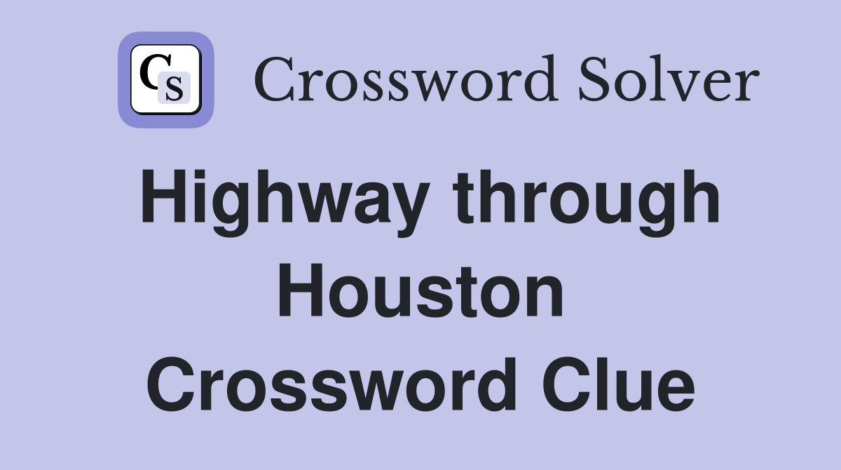Highway through Houston Crossword Clue