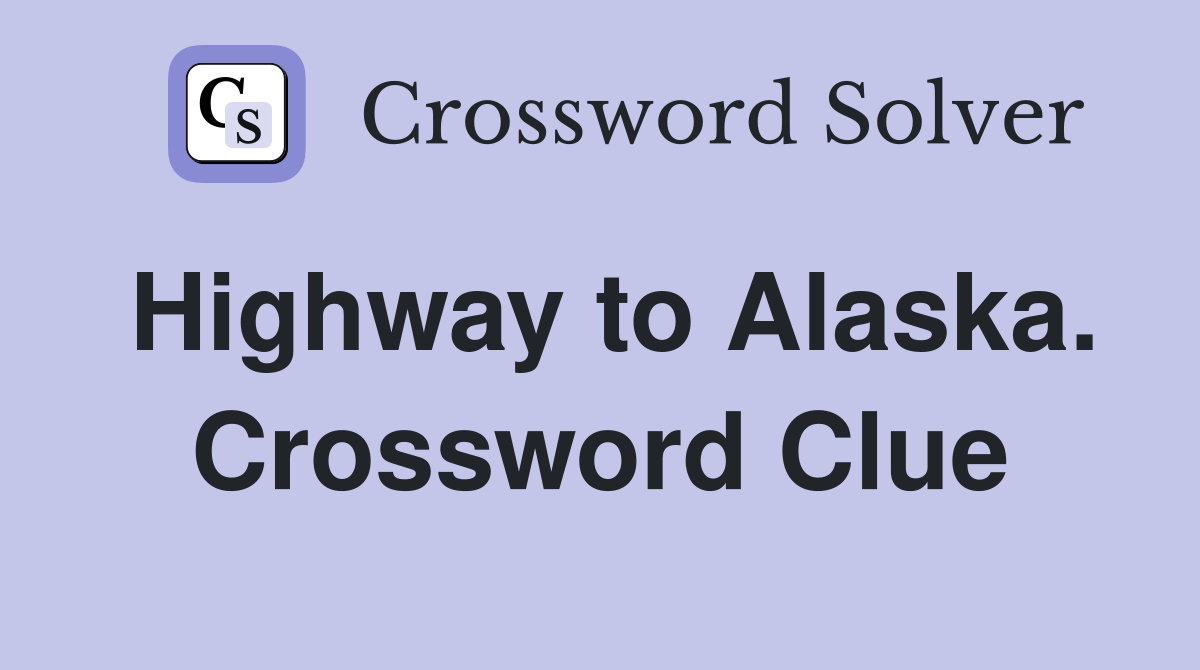Highway to Alaska. Crossword Clue