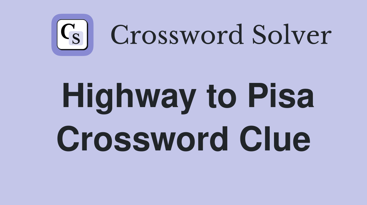 Highway to Pisa Crossword Clue