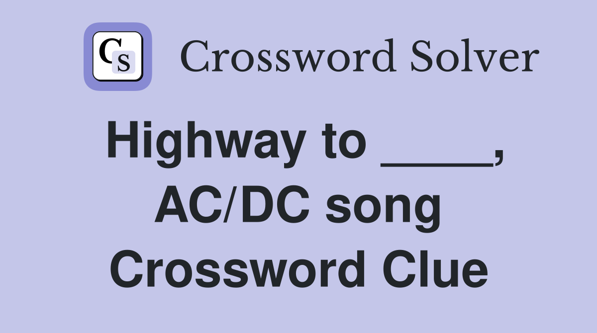 Highway to ____, AC/DC song Crossword Clue
