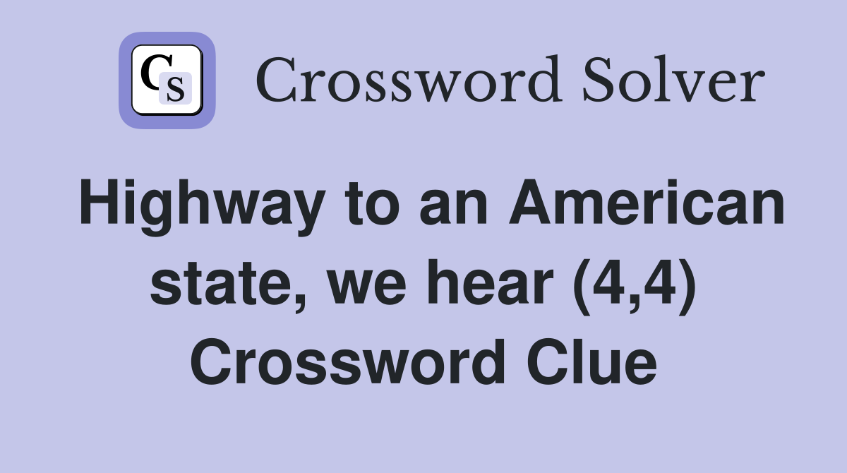 Highway to an American state, we hear (4,4) Crossword Clue