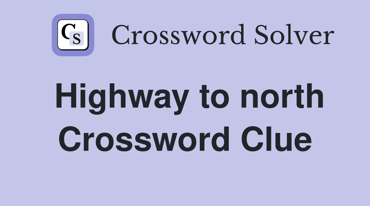 Highway to north Crossword Clue