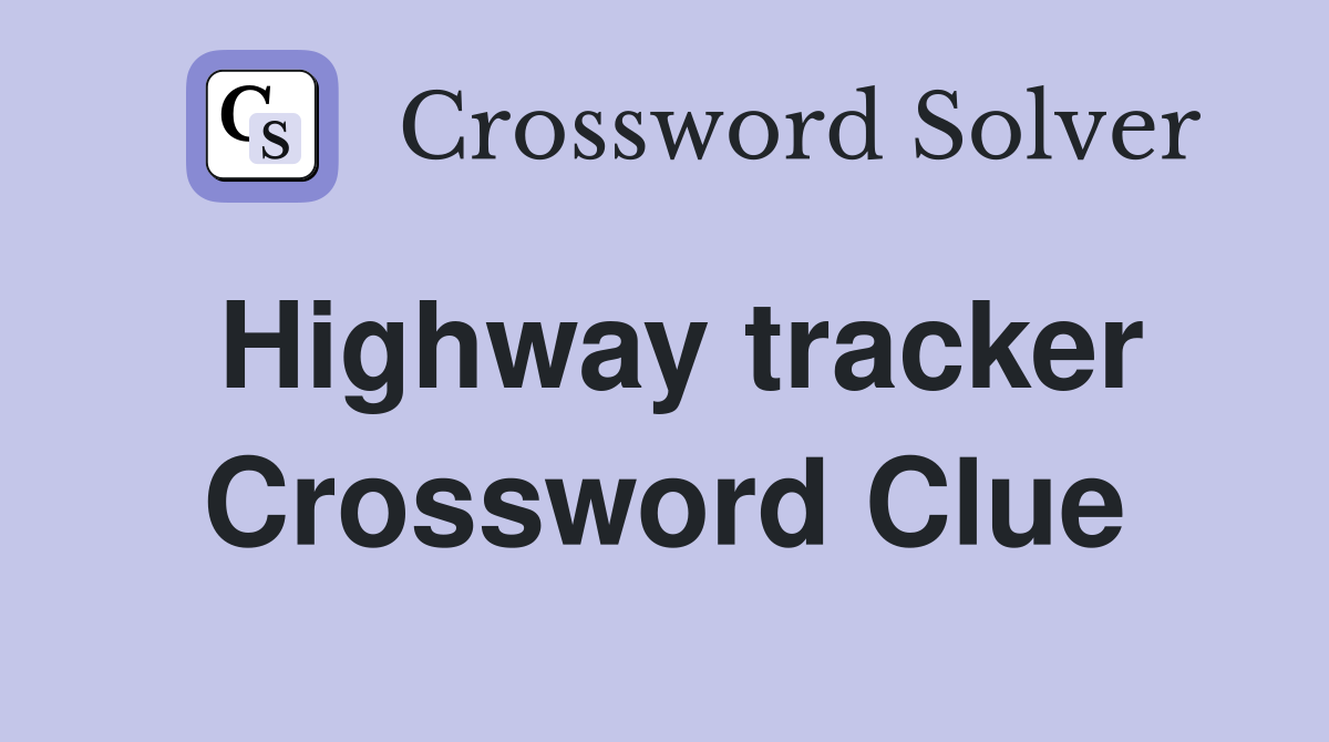 Highway tracker Crossword Clue