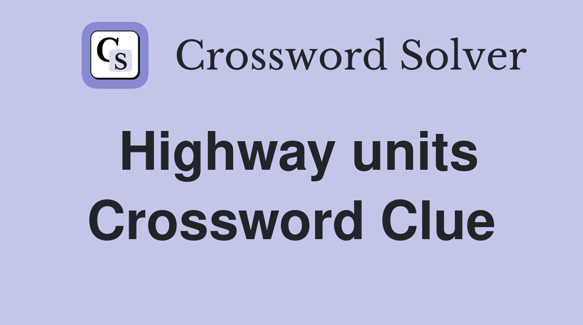 Highway units Crossword Clue