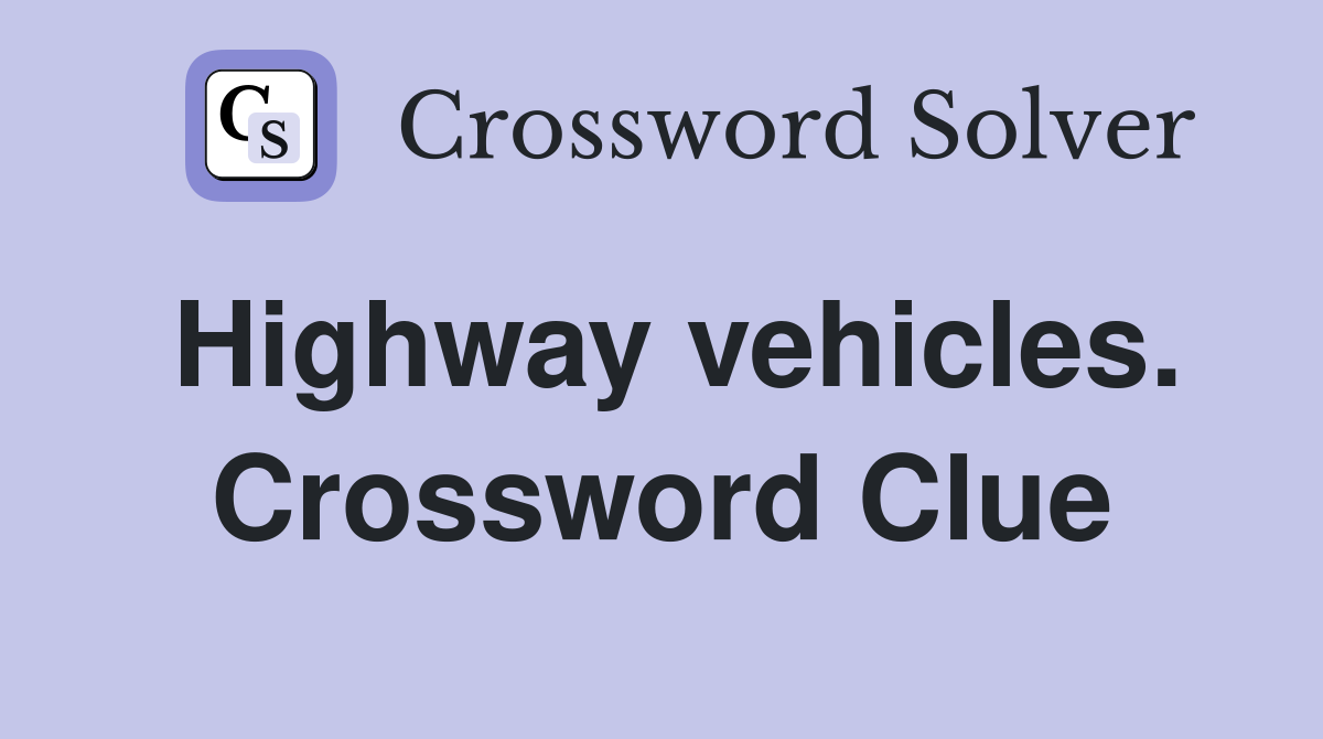 Highway vehicles. Crossword Clue