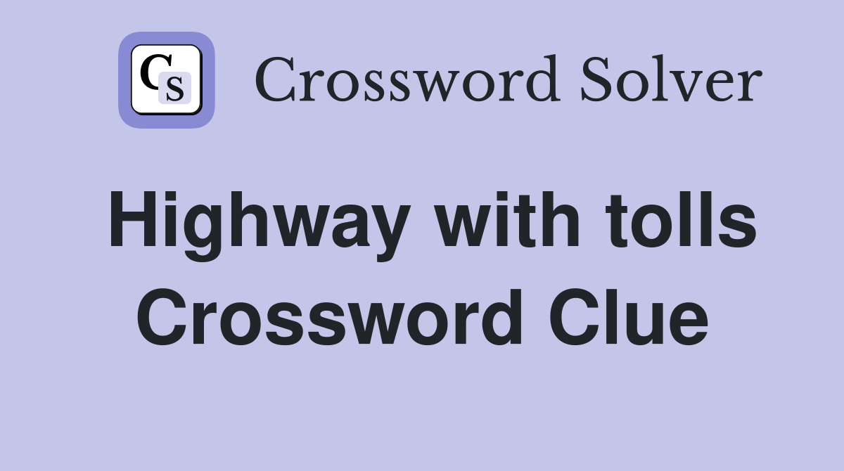Highway with tolls Crossword Clue