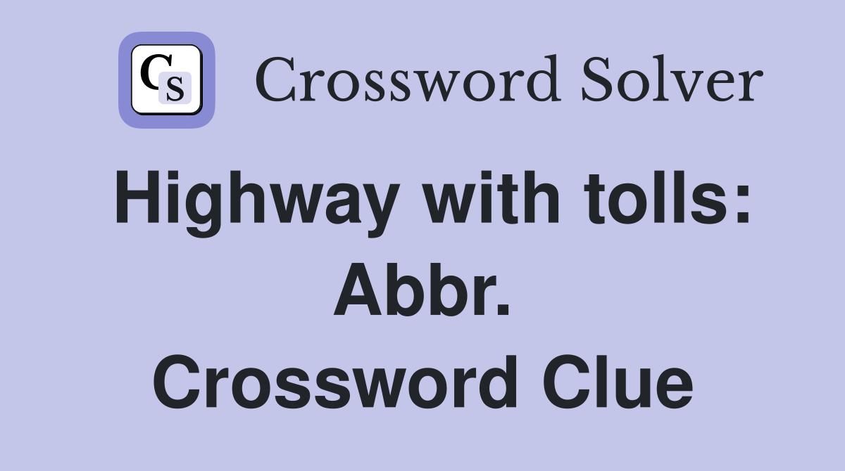 Highway with tolls: Abbr. Crossword Clue
