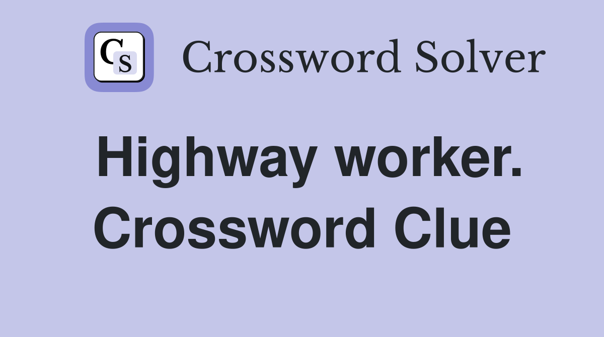 Highway worker. Crossword Clue