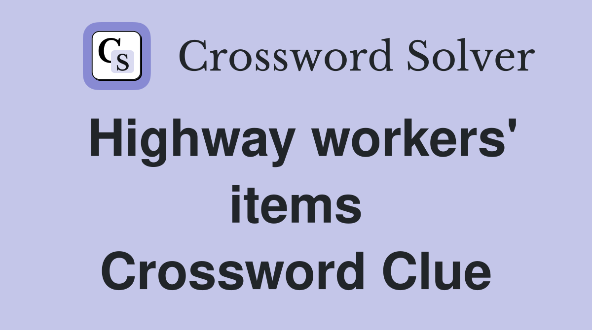 Highway workers' items Crossword Clue