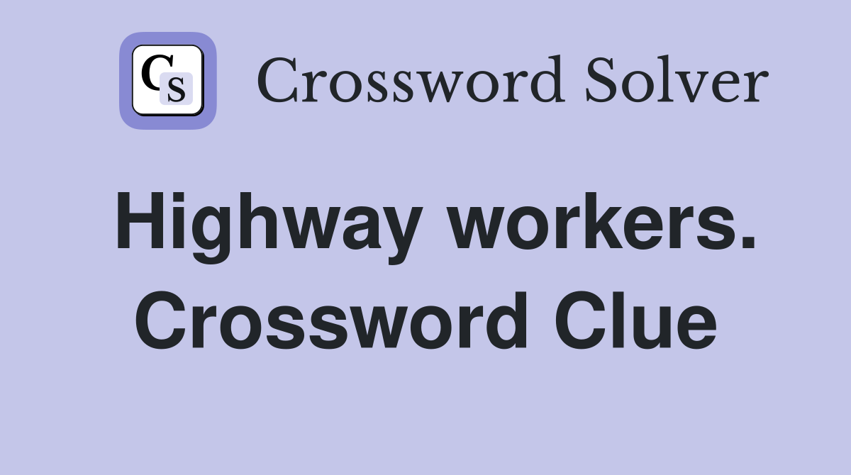 Highway workers. Crossword Clue