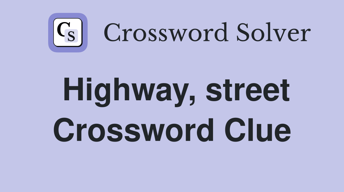 Highway, street Crossword Clue