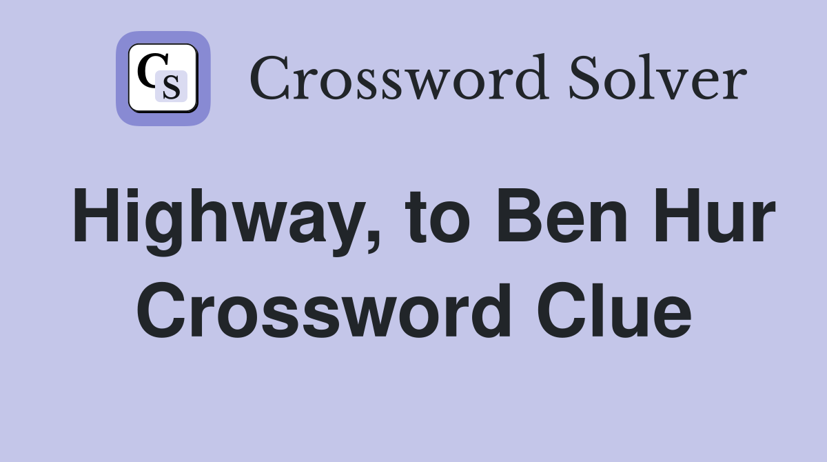 Highway, to Ben Hur Crossword Clue