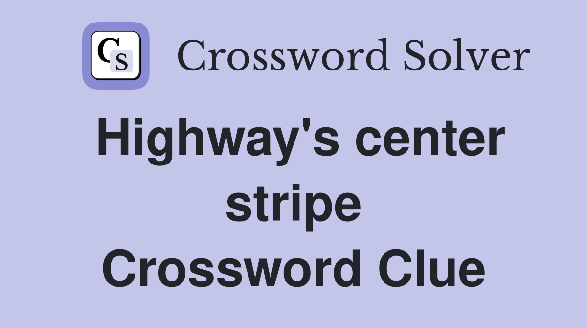 Highway's center stripe Crossword Clue