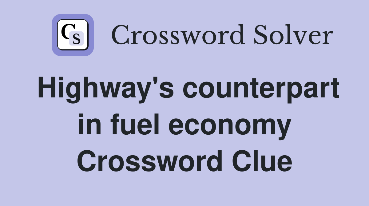 Highway's counterpart in fuel economy Crossword Clue