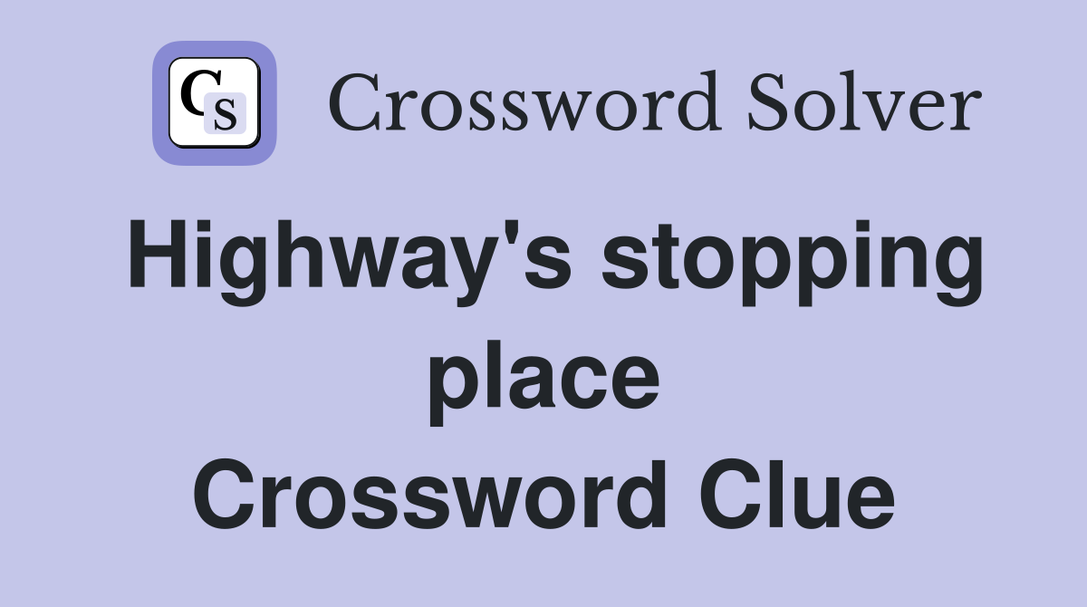 Highway's stopping place Crossword Clue