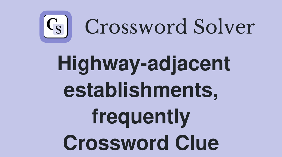 Highway-adjacent establishments, frequently Crossword Clue