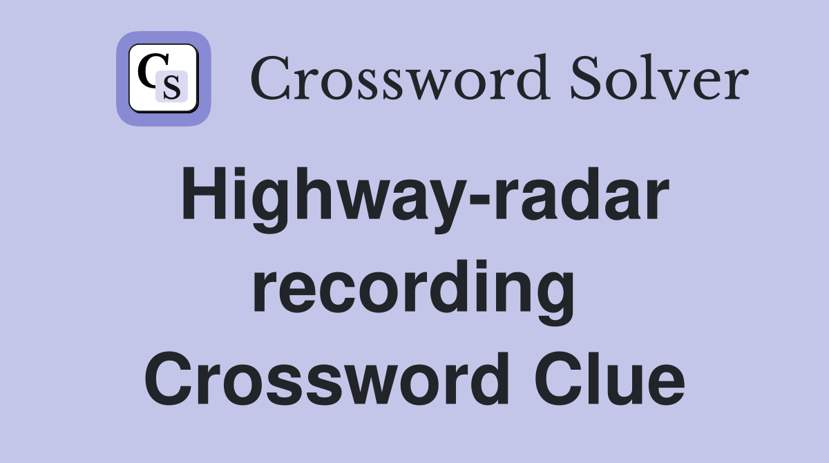 Highway-radar recording Crossword Clue