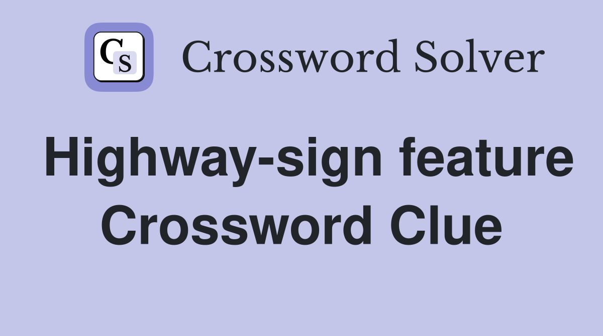 Highway-sign feature Crossword Clue