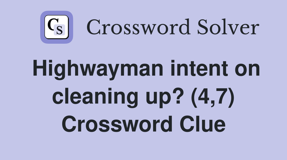 Highwayman intent on cleaning up? (4,7) Crossword Clue