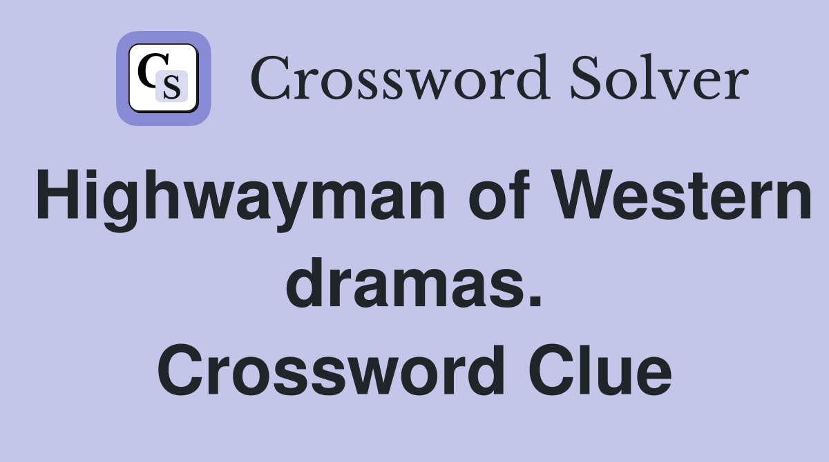 Highwayman of Western dramas. Crossword Clue