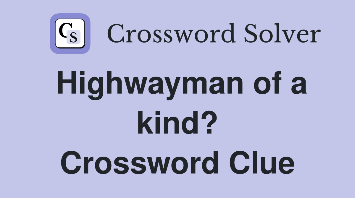 Highwayman of a kind? Crossword Clue