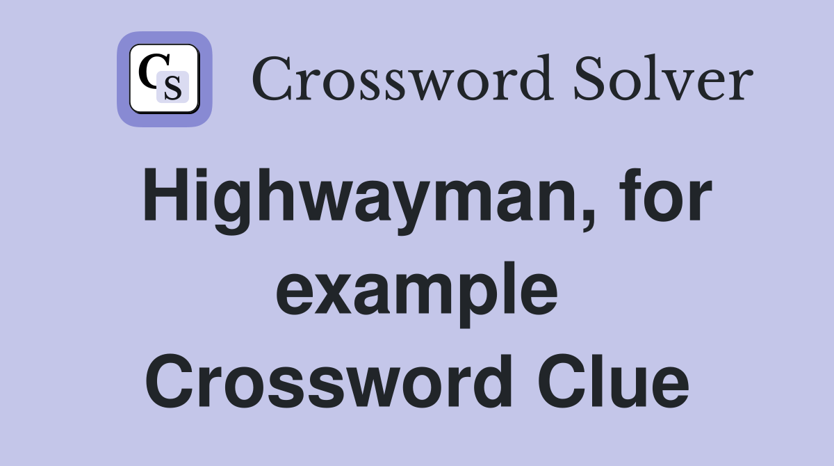 Highwayman for example Crossword Clue Answers Crossword Solver